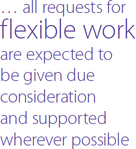 … all requests for flexible work are expected to be given due consideration and supported wherever possible