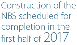 Construction of the NBS scheduled for completion in the first half of 2017