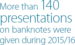 More than 140 presentations on banknotes were given during 2015/16