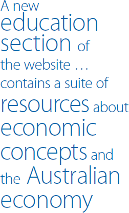 A new education section of the website … contains a suite of resources about economic concepts and the Australian economy