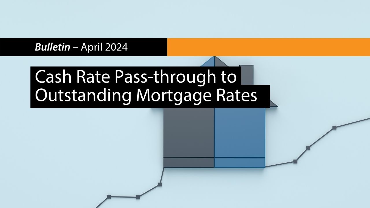 Cash Rate Passthrough to Outstanding Mortgage Rates Bulletin April